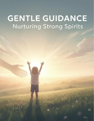 Gentle Guidance: Nurturing Strong Spirits - Gabrielle Hill - cover