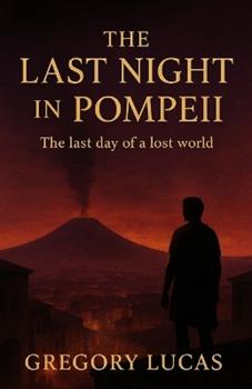 Libro in inglese The last Night in Pompeii: The Last Days of a Lost World  - Gregory Lucas