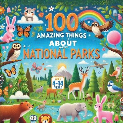 100 Amazing Things About National Parks - Amar Gandhi - cover