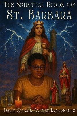The Spiritual Book of St. Barbara - David Sosa,Andres Rodriguez,Kiev Martinez - cover