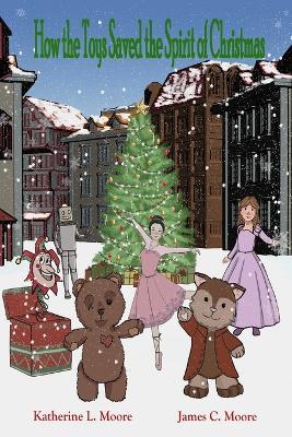 How the Toys Saved the Spirit of Christmas - James Moore,Katherine Moore - cover