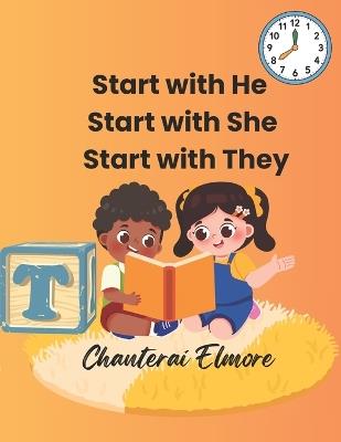 Start with He, Start with She, Start with They: Big Book - Chanterai Elmore - cover
