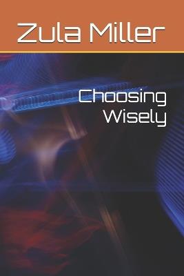 Choosing Wisely - Zula Miller - cover