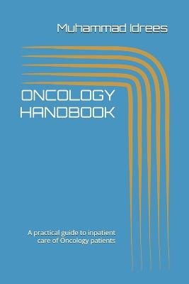 Oncology Handbook: A practical guide to inpatient care of Oncology patients - Muhammad Idrees - cover