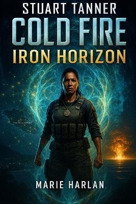 Cold Fire: Iron Horizons - Stuart Tanner - cover