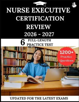 Nurse Executive Certification Review 2026-2027: Your All-in-One Prep to Success with Practice Questions, Detailed Explanations, and Expert Strategies - James Lewis - cover