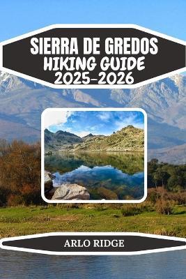 Sierra de Gredos Hiking Guide 2025-2026: Explore Spain's Granite Peaks, Glacial Lagoons & Unforgettable Mountain Trails - Arlo Ridge - cover