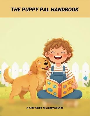 The Puppy Pal Handbook: A Kid'S Guide To Happy Hounds - Edwin Ramirez - cover