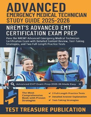 Advanced EMT Exam Study Guide 2025-2026: Pass the NREMT Advanced Emergency Medical Technician Certification Exam with Detailed Content Review, Test-Taking Strategies, and Two Full-Length Practice Tests - Test Treasure Publication - cover