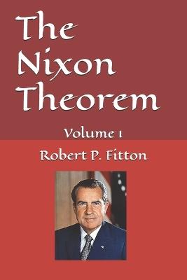 The Nixon Theorem-volume 1 - Robert P Fitton - cover