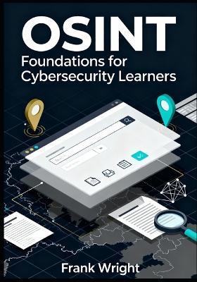 OSINT Foundations for Cybersecurity Learners: Practical Open-Source Intelligence Skills for Blue Teams, SOC Analysts and IT Security Beginners - Frank Wright - cover