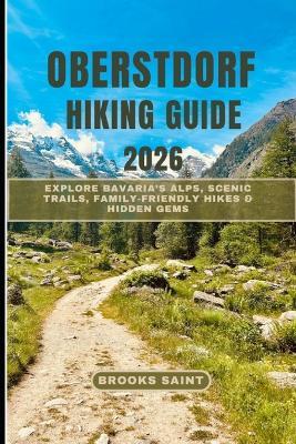 Oberstdorf Hiking Guide 2026: Explore Bavaria's Alps, Scenic Trails, Family-Friendly Hikes & Hidden Gems - Brooks Saint - cover