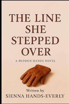 The Line She Stepped Over: A Hidden Hands Novel - Sienna Hands-Everly - cover