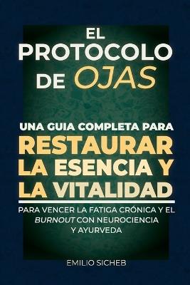 El Protocolo de Ojas: Neurociencia y Ayurveda: El Programa de Restauración contra la Fatiga Crónica y el Burnout. - Emilio Sicheb - cover