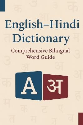 English-Hindi Dictionary: Comprehensive Bilingual Word Guide: Over 1,500 Essential Words & Phrases for Students, Travelers & Learners - Liora Crest - cover