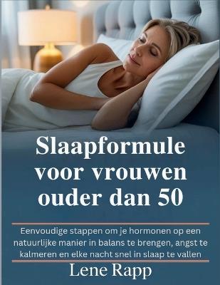 Slaapformule voor vrouwen ouder dan 50: Eenvoudige stappen om je hormonen op een natuurlijke manier in balans te brengen, angst te kalmeren en elke nacht snel in slaap te vallen - Lene Rapp - cover