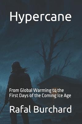 Hypercane: From Global Warming to the First Days of the Coming Ice Age - Rafal Burchard - cover