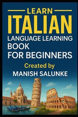 Italian Language Learning Book For Beginners: A Step-by-Step Guide to Speaking, Reading, and Understanding Italian - Manish Salunke - cover