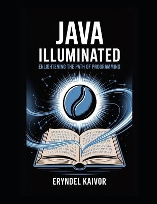 Java Illuminated: Enlightening the Path of Programming - Eryndel Kaivor - cover