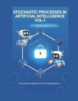 Stochastic Processes in Artificial Intelligence vol-1 - Anshuman Mishra - cover