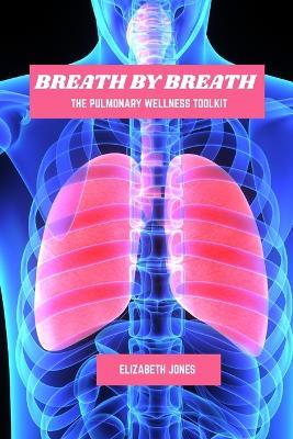 Breath by breath: The pulmonary wellness toolkit - Elizabeth Jones - cover
