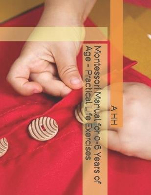 Montessori Manual for 0-6 Years of Age - Practical Life Exercises - A M Hh - cover