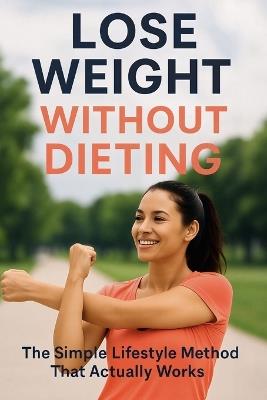 Lose Weight Without Dieting: The Simple Lifestyle Method That Actually Works - Balvon Order - cover