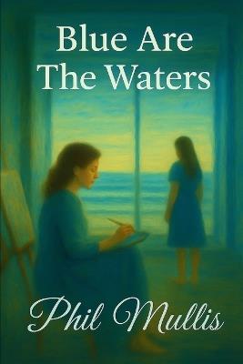 Blue Are The Waters - Phil Mullis - cover