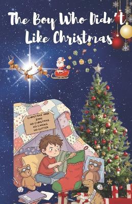 The Boy Who Didn't Like Christmas: A Heartwarming Christmas Story About Kindness and Grace - Raden -) - cover