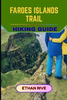 Faroes Islands Trail Hiking Guide - Ethan Rive - cover
