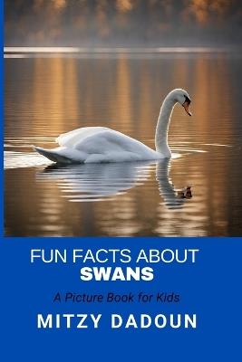 Fun Facts about Swans: A picture book for kids - Mitzy Dadoun - cover