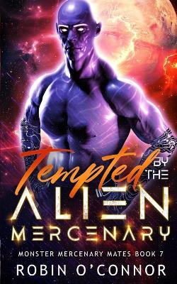 Tempted by the Alien Mercenary: A Steamy Alien Sci-fi Romance - Robin O'Connor - cover