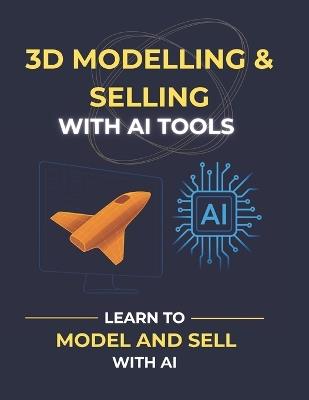 3D modelling and selling with AI tools: The Complete Guide to Building a Profitable 3D Asset Business with AI - Marcus Chen - cover