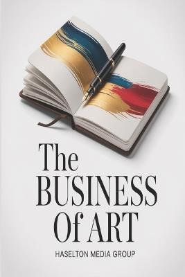 The Business of Art - Haselton Media Group - cover