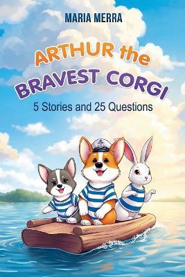 Arthur the Bravest Corgi: Easy-to-Read Corgi Dog Story of Friendship and Adventure for Beginner Readers - Maria Merra - cover