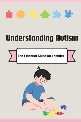 Understanding Autism: The Essential Guide for Families - Azzouz Tahtah - cover
