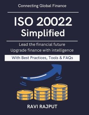 ISO 20022 Simplified: Practical Guide to ISO 20022 Building Next-Gen Banking Modern financial interoperability Financial data standard guide Future ready banking innovation ISO 20022 impleme - Ravi Rajput - cover
