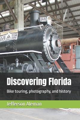 Discovering Florida: Bike touring, photography, and history - Jefferson Aleman - cover