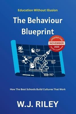 The Behaviour Blueprint: How The Best Schools Build Cultures That Work: Updated for November 2025 Ofsted Framework - W J Riley - cover