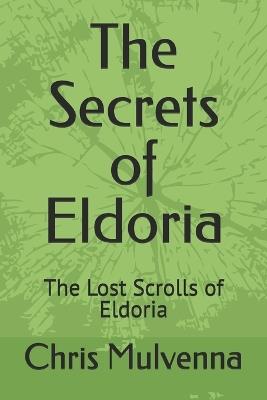 The Secrets of Eldoria: The Lost Scrolls of Eldoria - Chris Mulvenna - cover