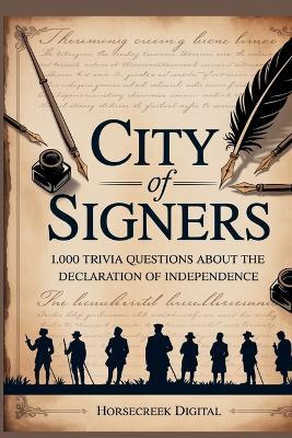 City of Signers: 1,000 Trivia Questions on the Declaration of Independence - Horsecreek Digital - cover
