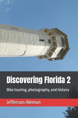 Discovering Florida 2: Bike touring, photography, and history - Jefferson Aleman - cover