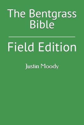 The Bentgrass Bible: Field Edition - Justin Moody - cover