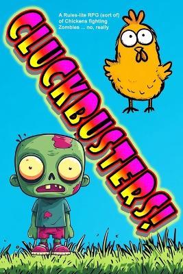 Cluckbusters!: A Rules-lite RPG (sort of) of Chickens fighting Zombies ... no, really - Htj Gaming Publications - cover