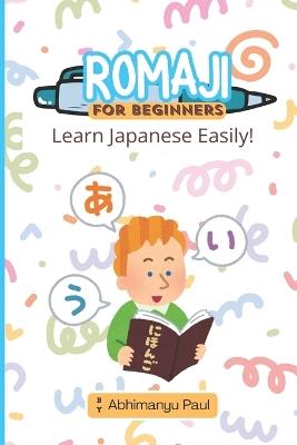 Romaji for Beginners: Learn Japanese the EASY way! - Abhimanyu Paul - cover