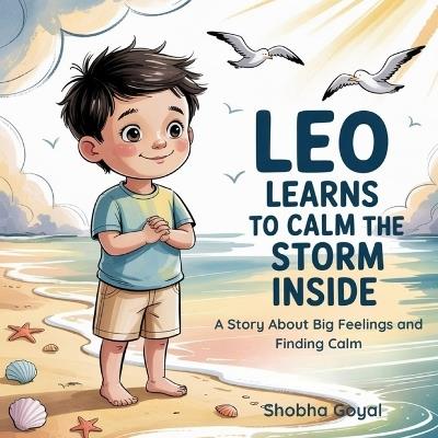 Leo Learns to Calm the Storm Inside: A Story About Big Feelings and Finding Calm - Shobha Goyal - cover