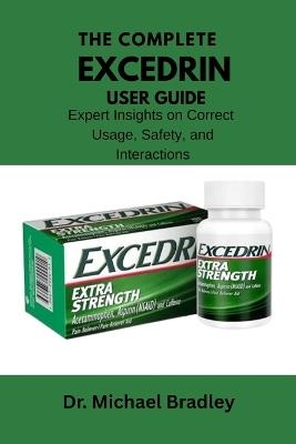 The Complete Exedrin User Guide: Expert Insights on Correct Usage, Safety, and Interactions. - Micheal Bradley - cover