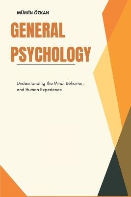 General Psychology: Understanding the Mind, Behavior, and Human Experience - Mümin Özkan - cover