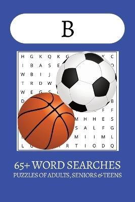 A-Z Word Search: B Edition: Large Print Word Searches about The Letter B, Balls, Blue and More 65+ Easy-to-Read Puzzles 6x9 Travel Size Fun Brain Games for Adults & Seniors - Great for Vacations, Holidays & Free Time - Jay Bee - cover