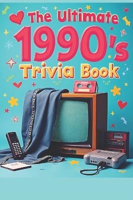 Ultimate 1990s Trivia Book: 100 Multiple-Choice Questions on Movies, Music, TV, Video Games, Sports & Pop Culture: Relive the '90s and Challenge Your Friends, Family, and Quiz Nights with Fun Throwback Questions - Jacqueline Paperman - cover